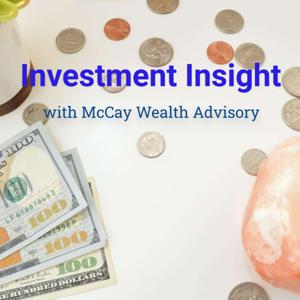 Investment Insight with McCay Wealth Advisory