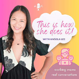This Is How She Does It! Podcast for Corporate Working Moms Seeking Balance, Overcome Burnout, and Manage Mental Load