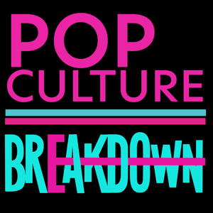 The Pop Culture Breakdown