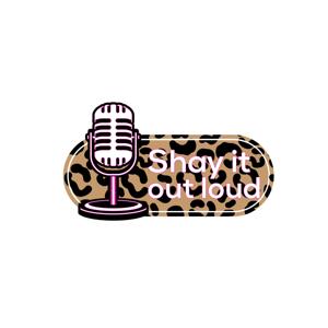 SHAY IT OUT LOUD 🎙💗
