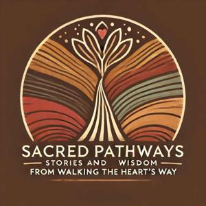 Sacred Pathways: Stories & Wisdom from Walking the Heart's Way