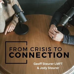 From Crisis to Connection - with Geoff & Jody Steurer