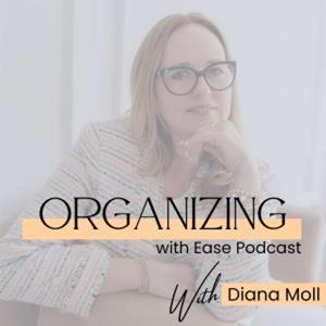Organizing with Ease Podcast by Diana Moll