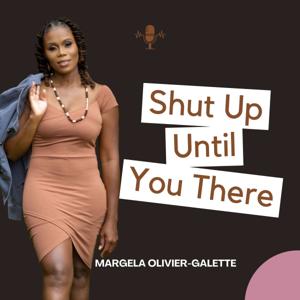 Shut Up Until You There's Podcast
