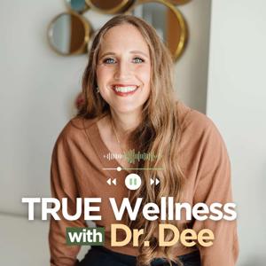 TRUE Wellness with Dr. Dee