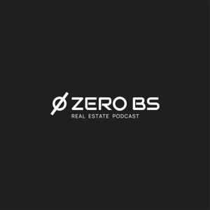 The ZERO BS Real Estate Podcast