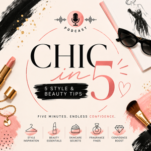 Chic in 5: 5 Style & Beauty Tips