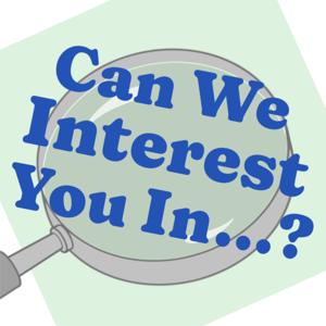 Can We Interest You In...?