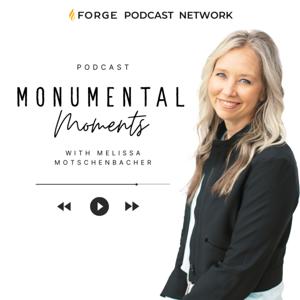 Monumental Moments with Melissa Motschenbacher : The Forge Podcast Network