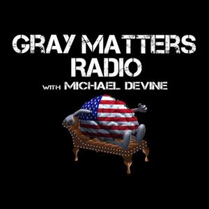 Gray Matters Radio With Michael DeVine