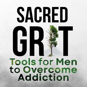 Sacred Grit: Daily Tools and Spiritual Resilience for Men Determined to Beat Addiction