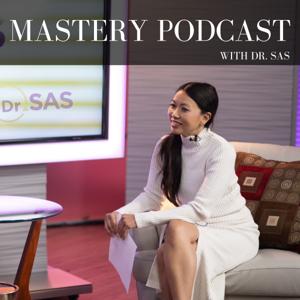 Mastery Podcast with Dr. Sas