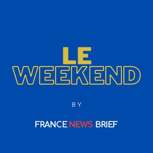 Le Weekend - Your weekly insight into the key news from France