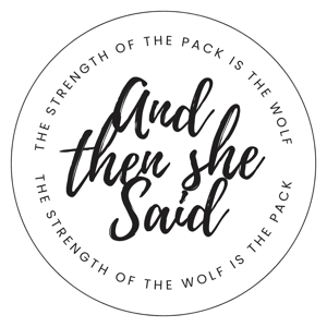 And Then She Said…