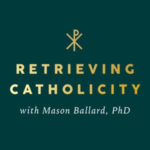Retrieving Catholicity with Pastor Mason Ballard