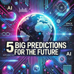 5 Big Predictions for the Future