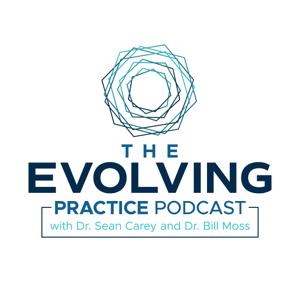 The Evolving Practice with Dr. Sean Carey and Dr. Bill Moss
