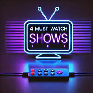 4 Must-Watch Shows You Might Have Missed