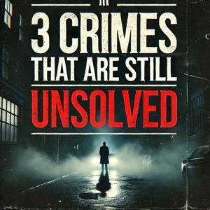 3 Crimes That Are Still Unsolved