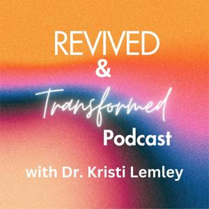 Revived & Transformed with Dr. Kristi Lemley