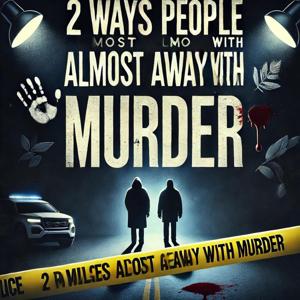 2 Ways People Almost Got Away With Murder