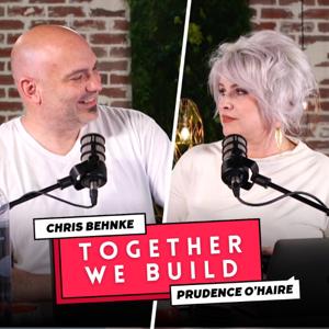 Together We Build With Chris Behnke + Prudence O'Haire