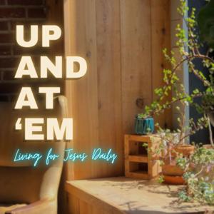 Up and at 'Em: Living for Jesus Daily