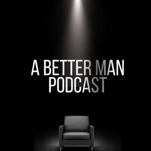 A Better Man Podcast