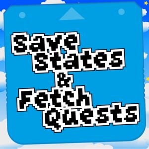 Save States and Fetch Quests