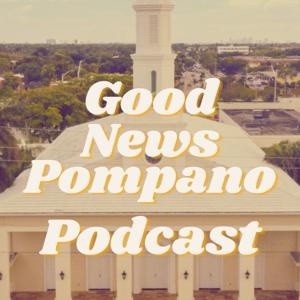 Good News Pompano Podcast