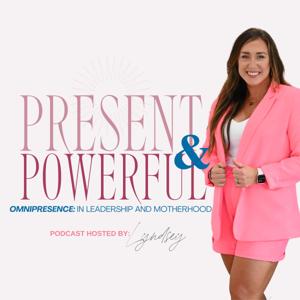 Present and Powerful: Omnipresence in Leadership & Motherhood