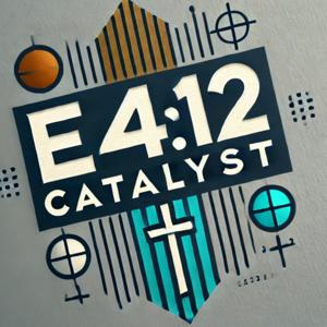 The E4:12 Catalyst