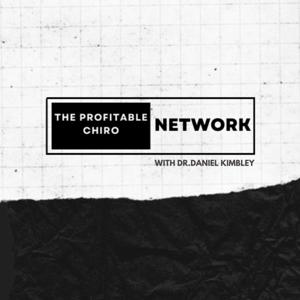 The Profitable Chiro Network w/ Dr. Daniel Kimbley