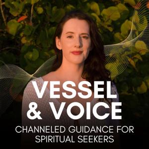 Vessel & Voice: Channeled Guidance for Spiritual Seekers