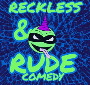 Reckless and Rude Comedy