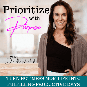 Prioritize With Purpose | Mom Life, Balance, Boundaries, Self-Care Ideas, Daily Planning, Support, Stay At Home Mom Work From Home