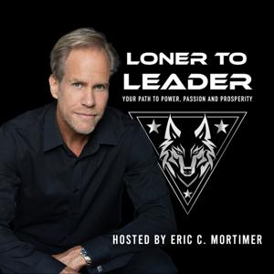 Loner To Leader: Your Path To Power, Passion & Prosperity