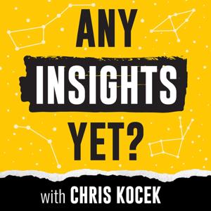Any Insights Yet? with Chris Kocek by Chris Kocek