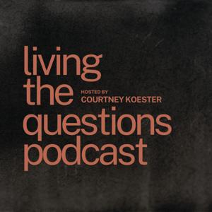 Living the Questions with Courtney Koester