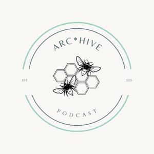ARC*Hive Podcast