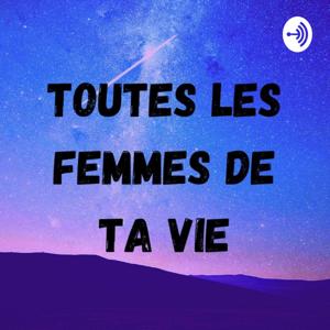 Toutes les femmes de ta vie