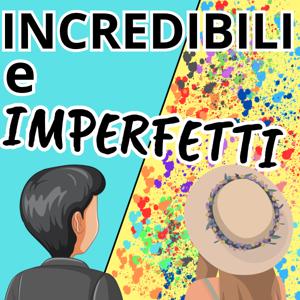 INCREDIBILI e IMPERFETTI
