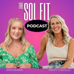 The Sol Fit Podcast by Erin Burns and Kristy Castillo