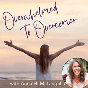 Overwhelmed to Overcomer