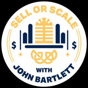 Sell or Scale with John Bartlett