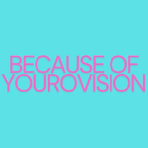 Because of Yourovision