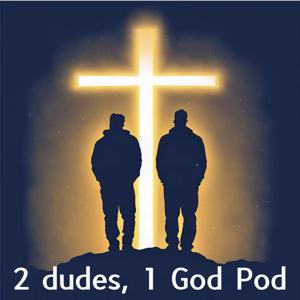 2 Dudes, 1 God Pod
