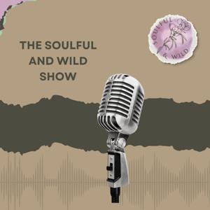 The Soulful and Wild Show