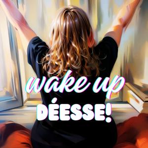 Wake Up Déesse !