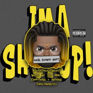 Ima Shut Up!